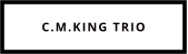 C.M.KING TRIO